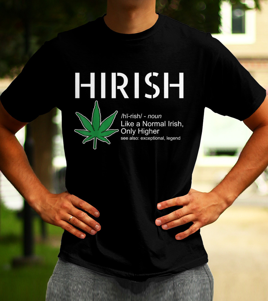 HIRISH Like A Normal Irish Only Higher Exceptional Legend Leaf T-Shirt