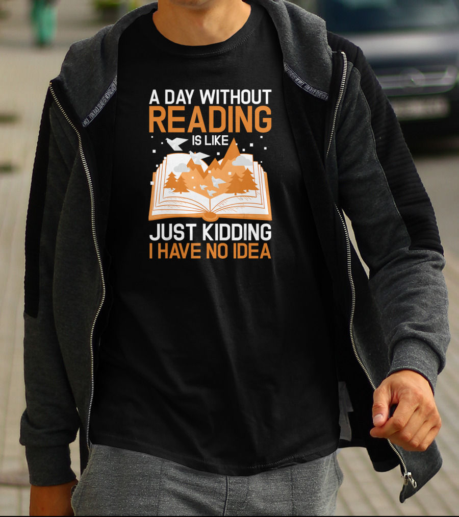 A Day Without Reading Is Like Just Kidding I Have No Idea Open Book With Mountains And Birds T-Shirt