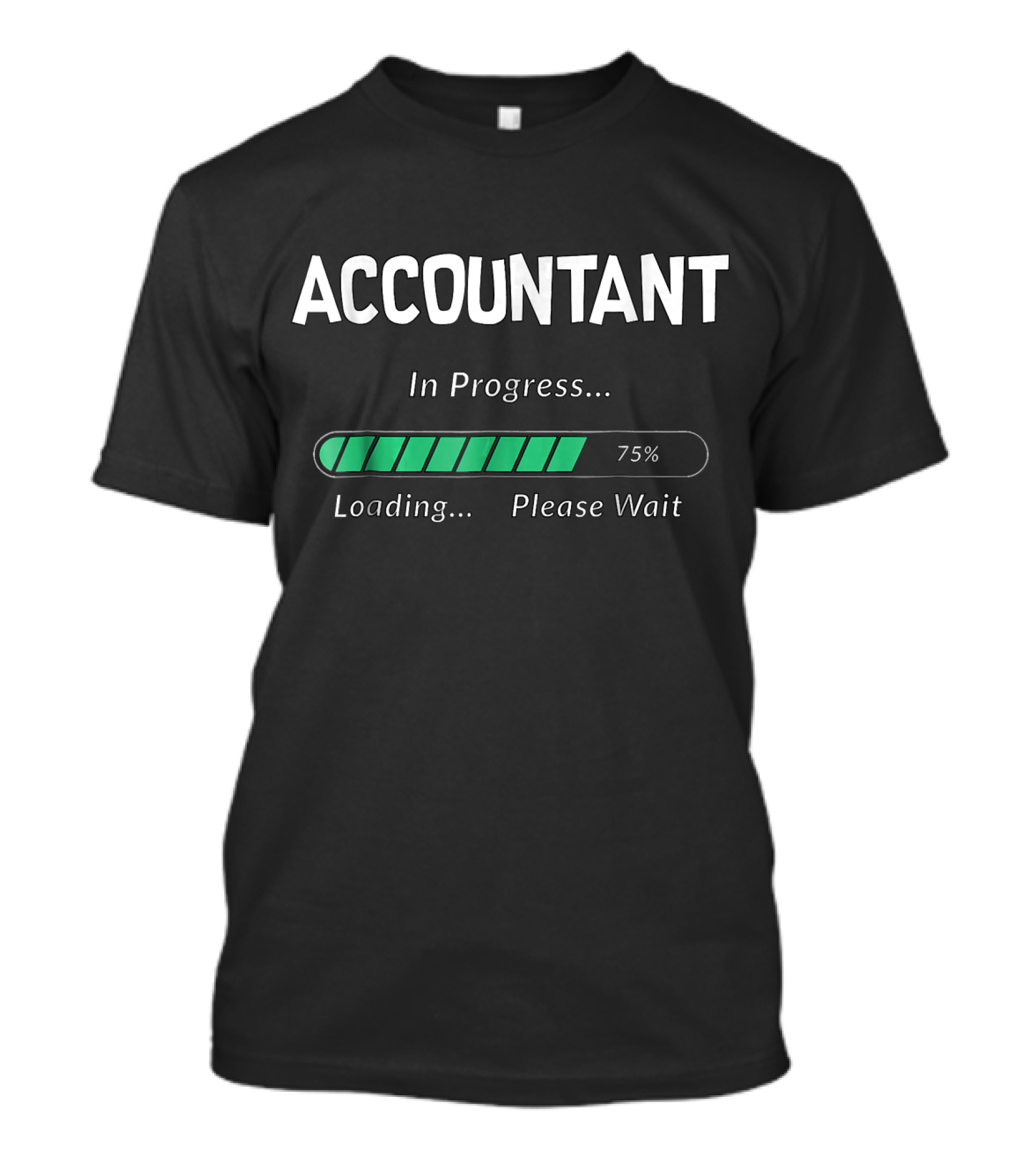 Accountant In Progress Loading 75% Please Wait T-Shirt