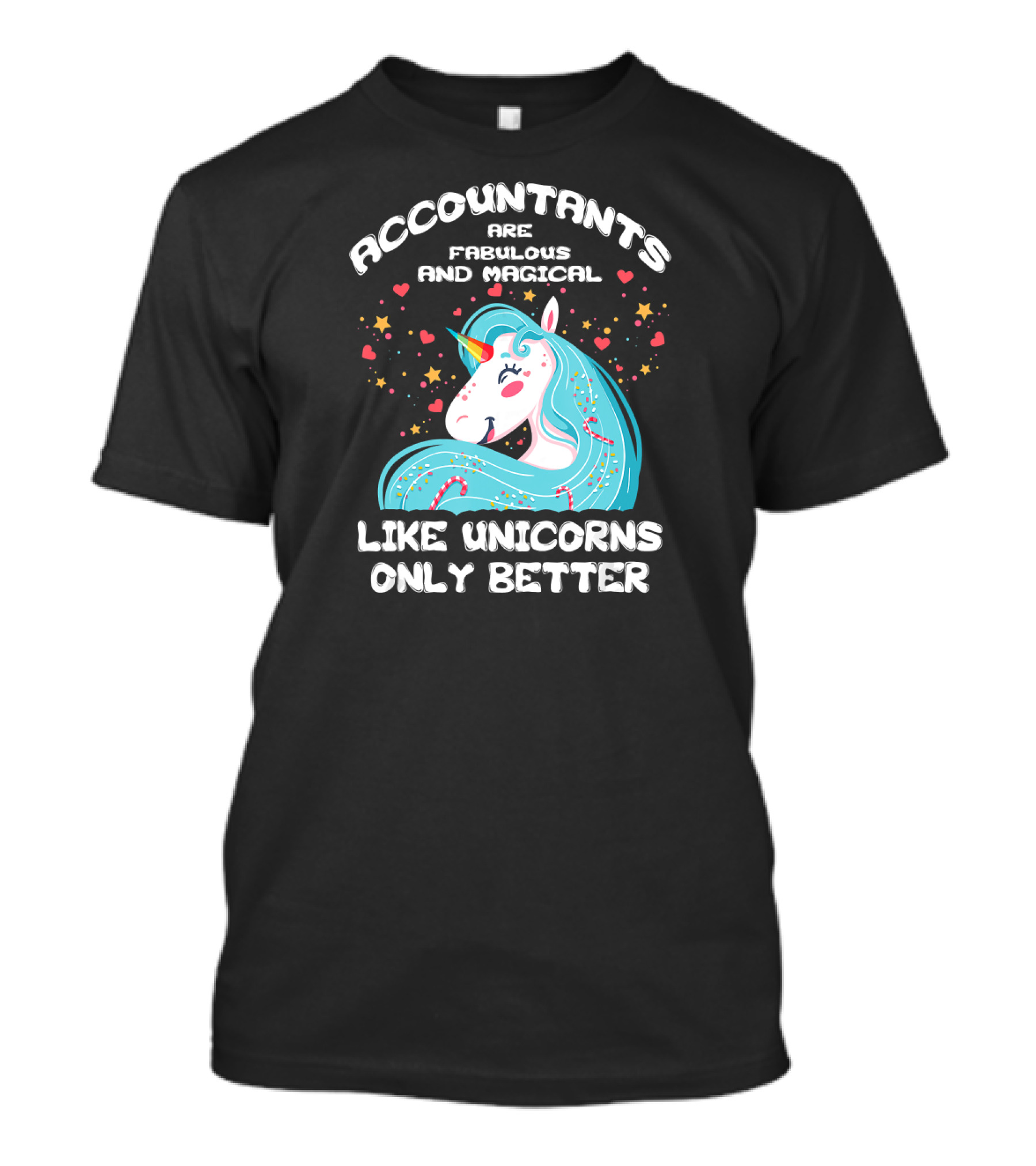 Accountants Are Fabulous And Magical Like Unicorns Only Better T-Shirt