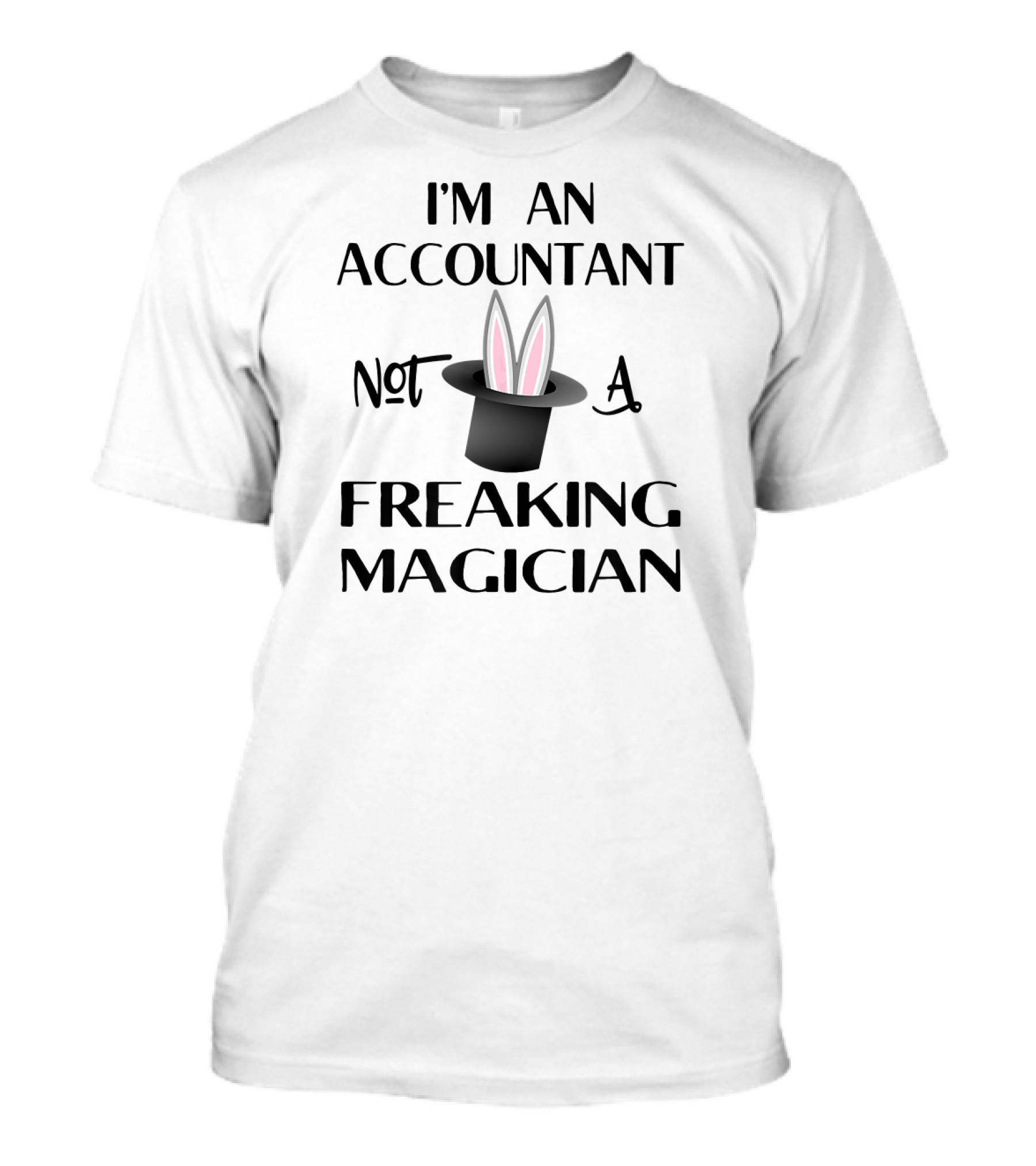 I'm An Accountant Not A Freaking Magician T-Shirt