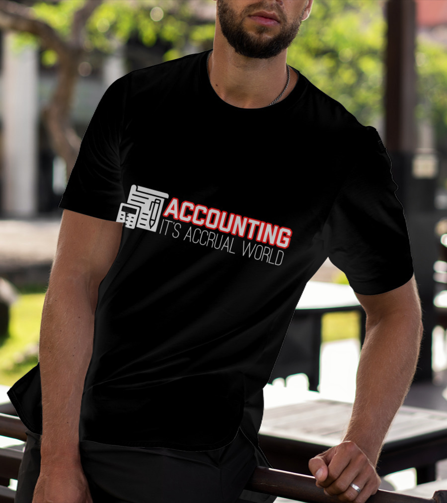 Accounting It's Accrual World Calculator Pen And Paper T-Shirt