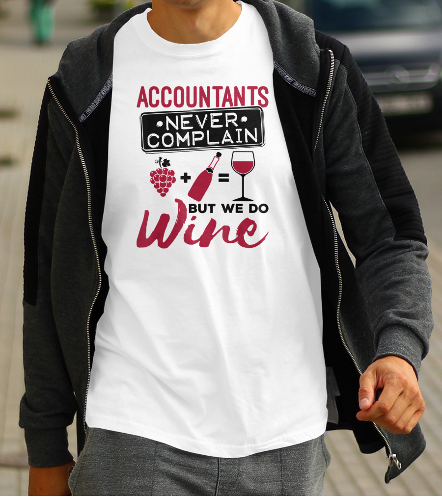 Accountants Never Complain But We Do Wine T-Shirt
