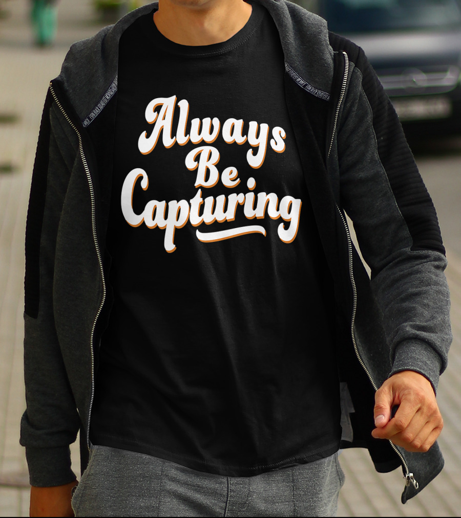 Always Be Capturing Camera Enthusiast Phrase T-Shirt