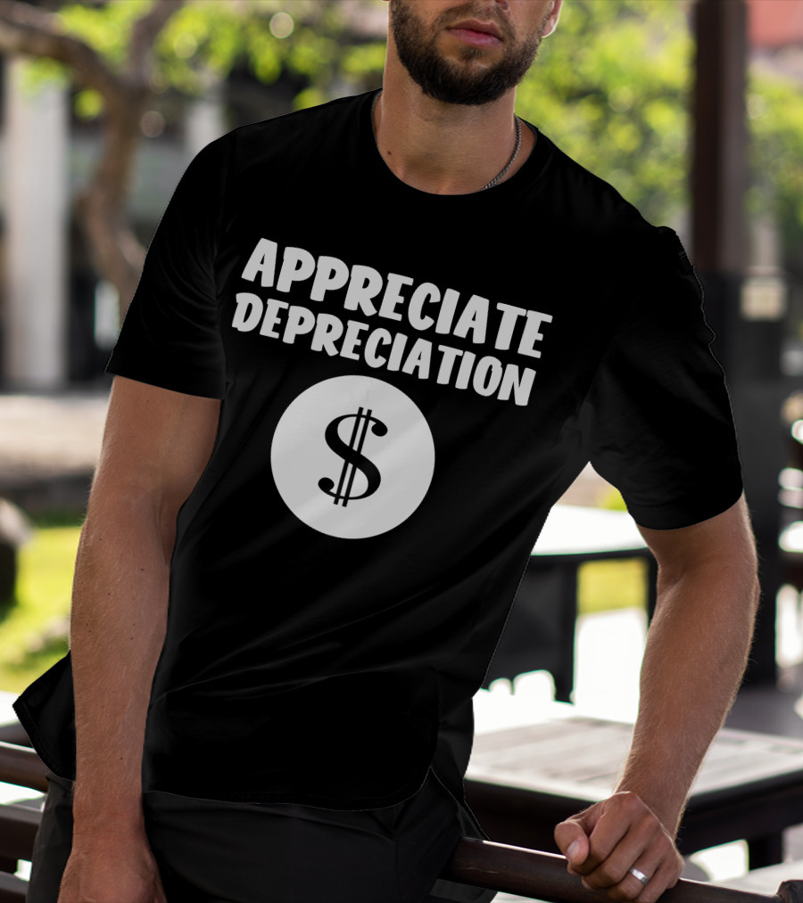 Appreciate Depreciation Dollar T-Shirt