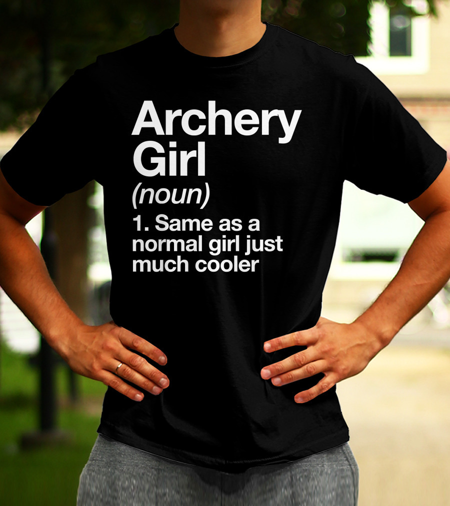 Archery Girl Noun Same As A Normal Girl Just Much Cooler T-Shirt