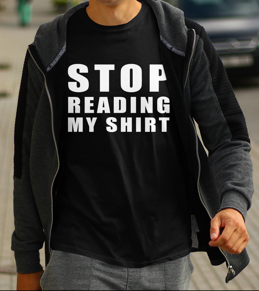 STOP READING MY T-Shirt
