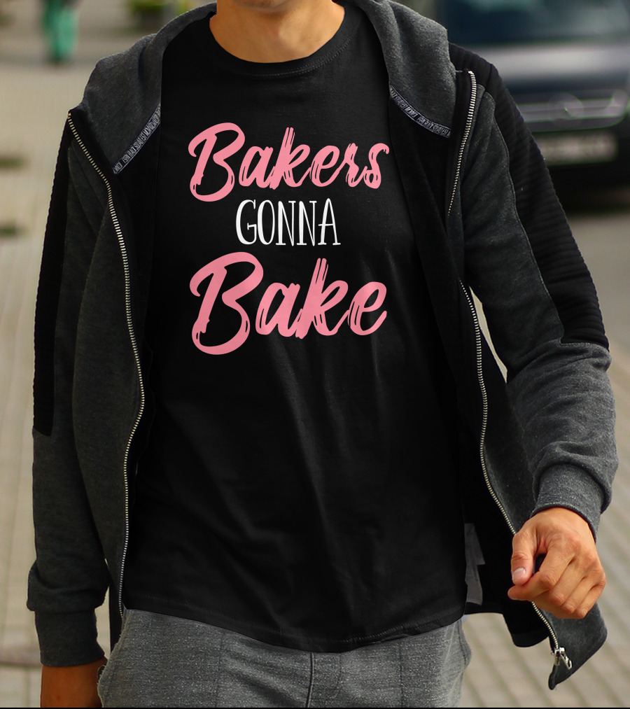 Bakers Gonna Bake Pastry Funny Baking T-Shirt