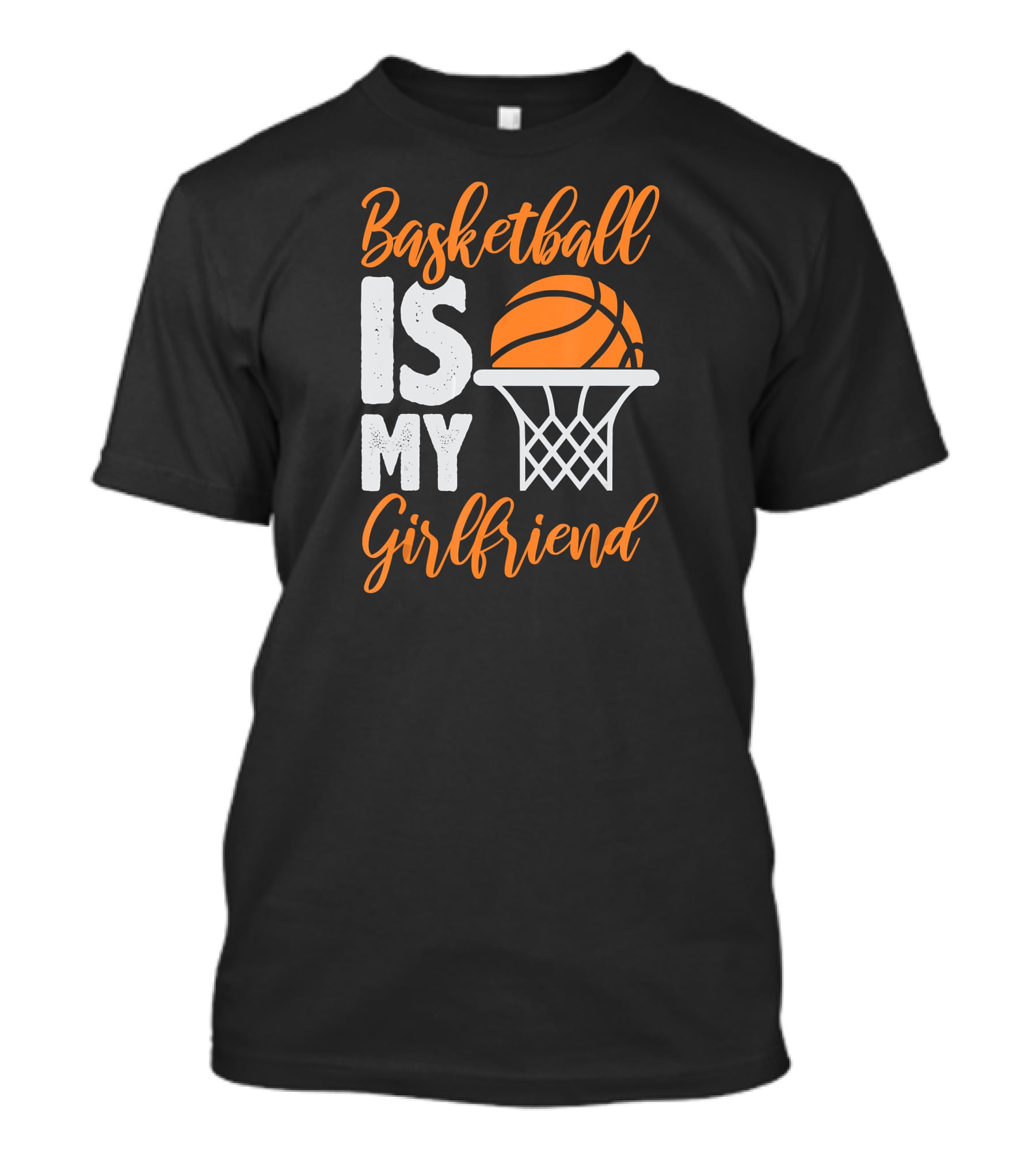 Basketball Is My Girlfriend Basketball Hoop Orange Sphere T-Shirt