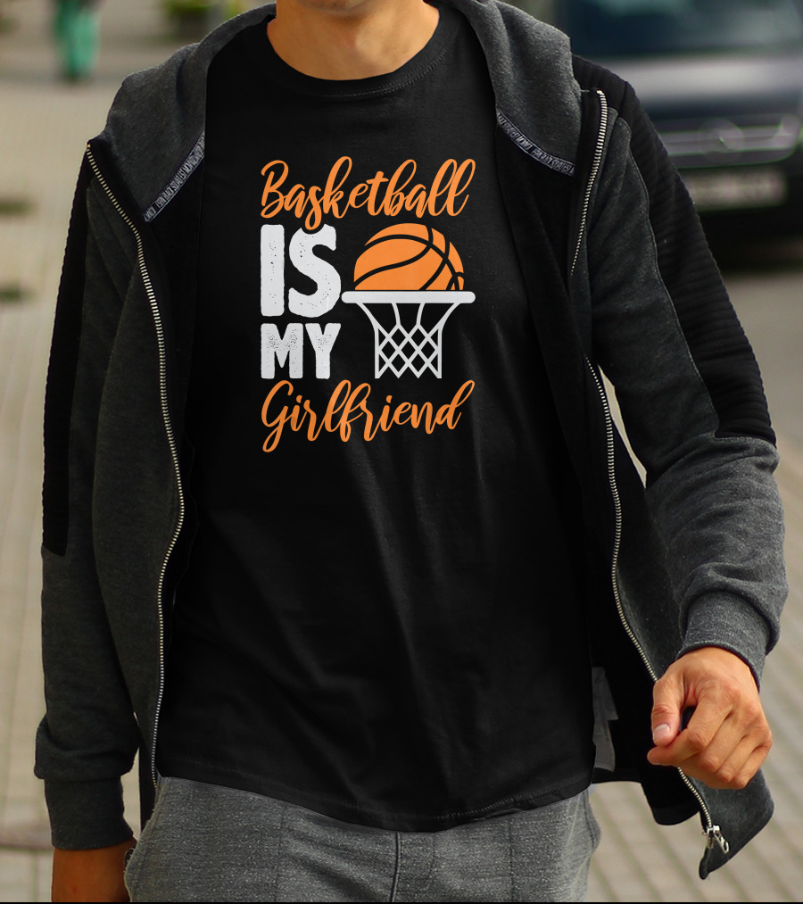 Basketball Is My Girlfriend Basketball Hoop Orange Sphere T-Shirt