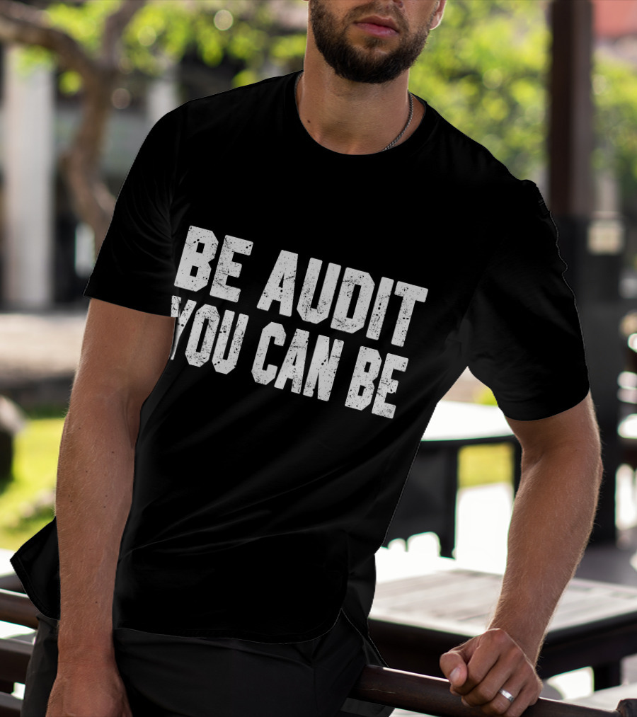Be Audit You Can Be Accounting Fun T-Shirt