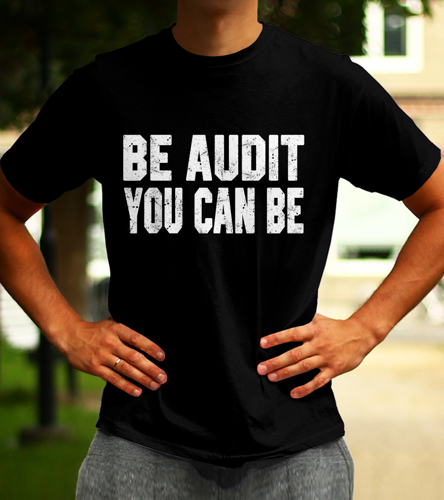 Be Audit You Can Be Accounting Fun T-Shirt