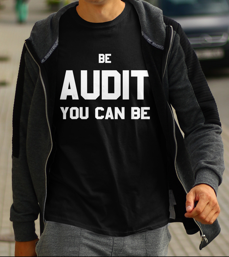 Be Audit You Can Be Accounting Humor T-Shirt