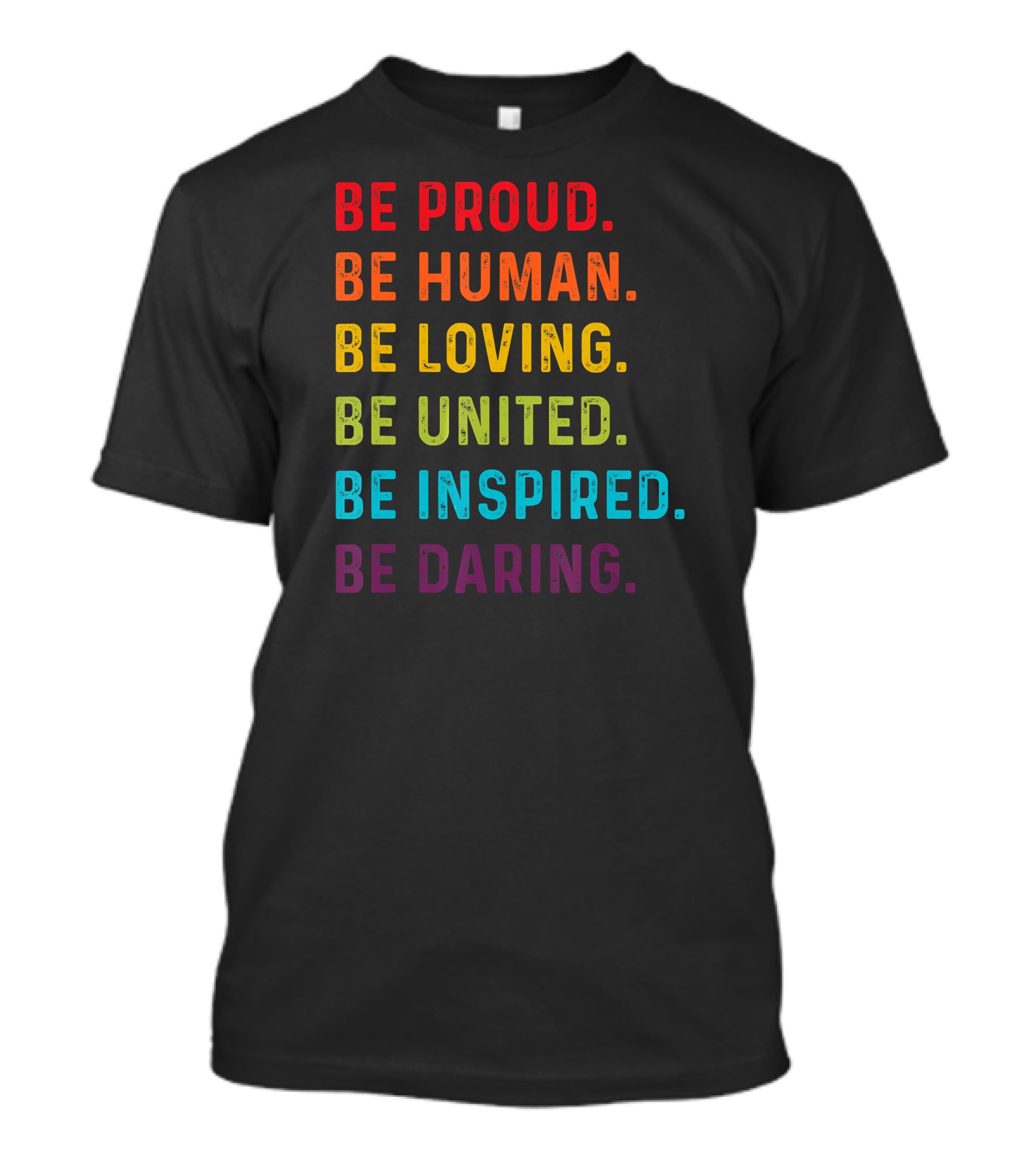 Be Proud Be Human Be Loving Be United Be Inspired Be Daring T-Shirt