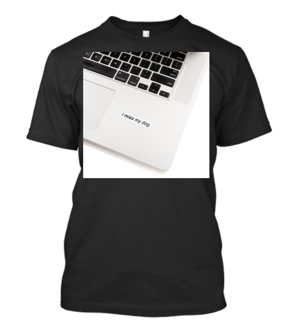I Miss My Dog Sentiment Sticker On Laptop Keyboard T-Shirt