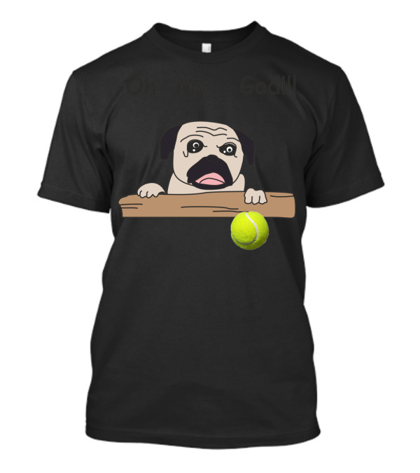 Oh My God Pug Dog Staring At Tennis Ball T-Shirt