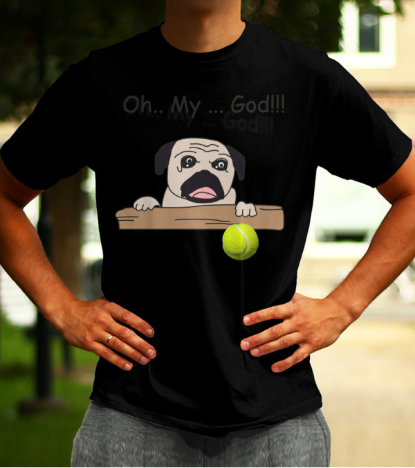 Oh My God Pug Dog Staring At Tennis Ball T-Shirt