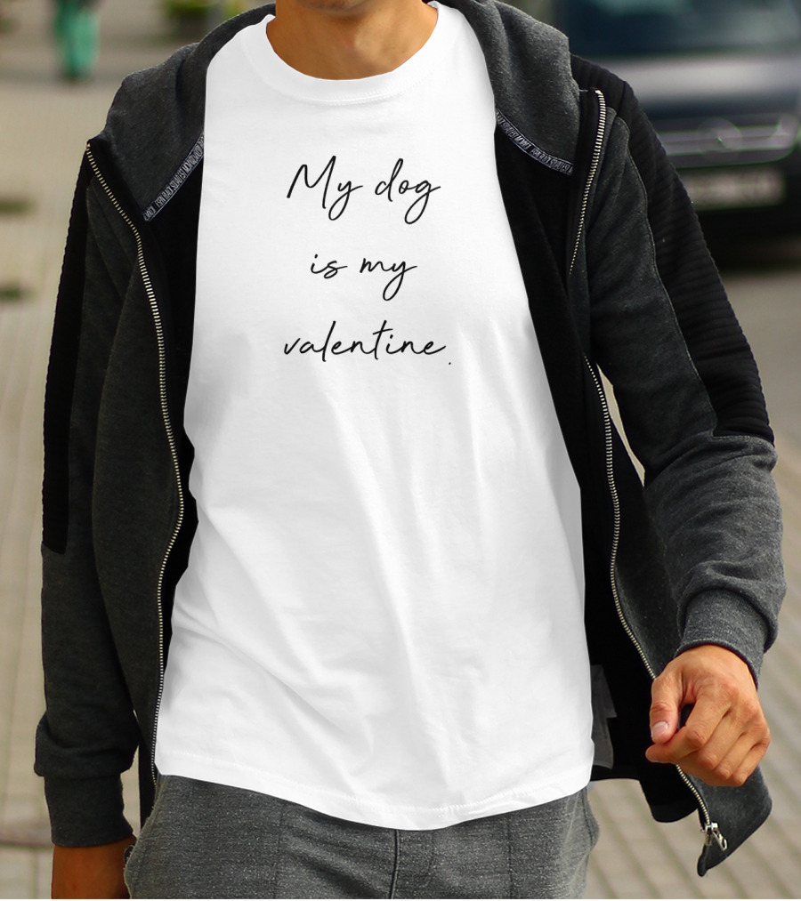 My Dog Is My Valentine Text-Only Monochrome T-Shirt