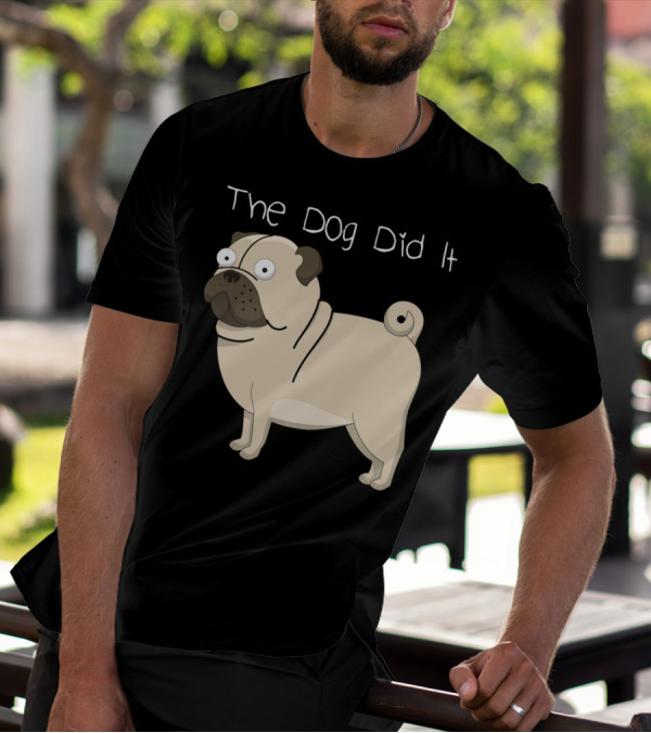 The Dog Did It Funny Pug Design For Dog Lovers T-Shirt