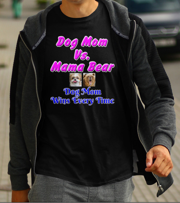 Dog Mom Vs Mama Bear Dog Mom Wins Every Time T-Shirt