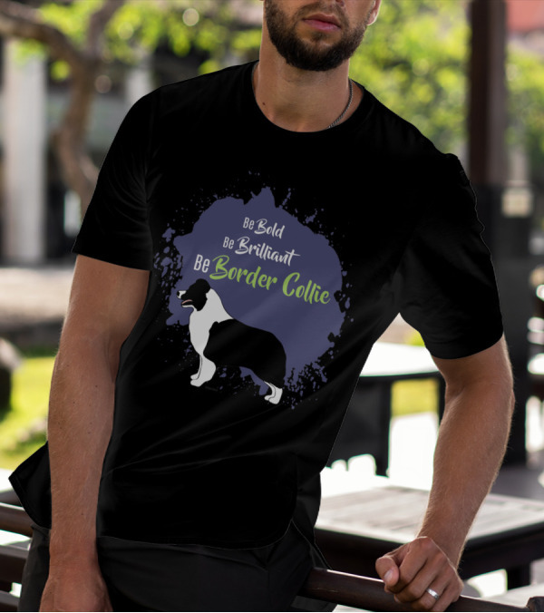 Be Bold Be Brilliant Be Border Collie T-Shirt