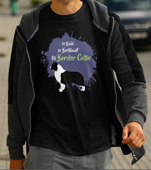 Be Bold Be Brilliant Be Border Collie T-Shirt