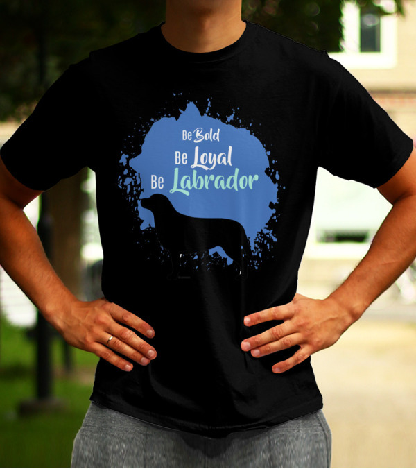 Be Bold Be Loyal Be Labrador Silhouette On Blue Splash T-Shirt