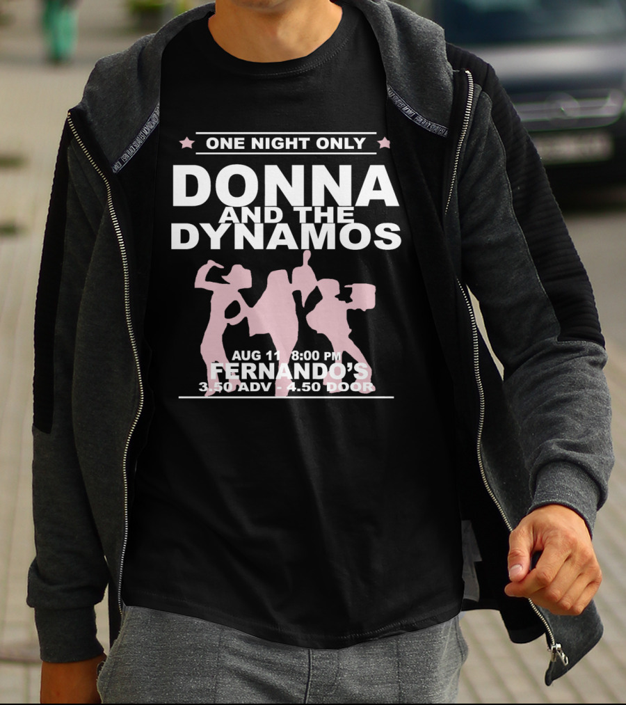 One Night Only Donna And The Dynamos Aug 11 8:00 PM Fernando's 3.50 Adv 4.50 Door T-Shirt