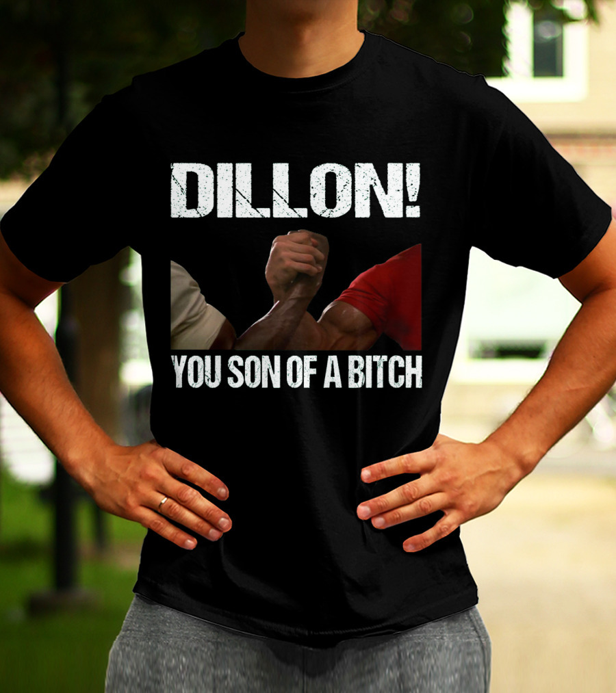 Dillon You Son Of A Bitch Predator Arm Wrestle Schwarzenegger T-Shirt