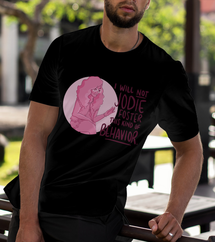 I Will Not Jodie Foster This Kind Of Behavior Trixie Mattel T-Shirt