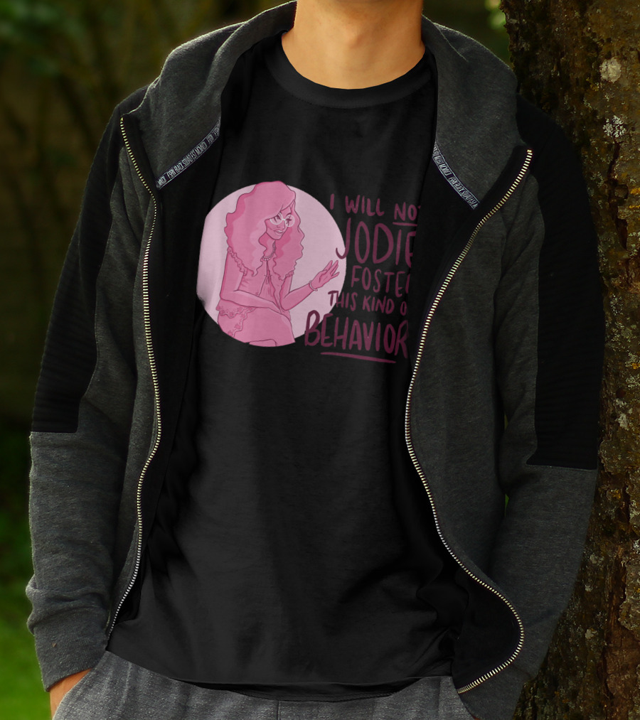 I Will Not Jodie Foster This Kind Of Behavior Trixie Mattel T-Shirt