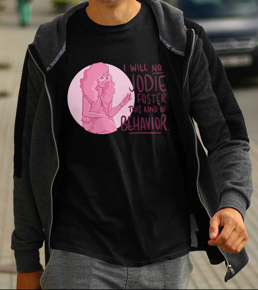 I Will Not Jodie Foster This Kind Of Behavior Trixie Mattel T-Shirt