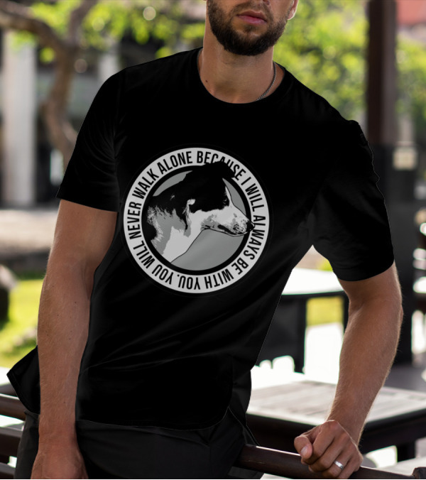 Never Walk Alone Dog I Will Always Be With You T-Shirt