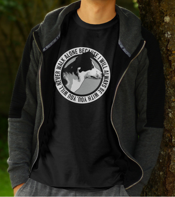 Never Walk Alone Dog I Will Always Be With You T-Shirt
