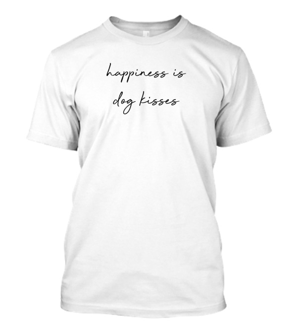 Happiness Is Dog Kisses Black Background Simple Text T-Shirt