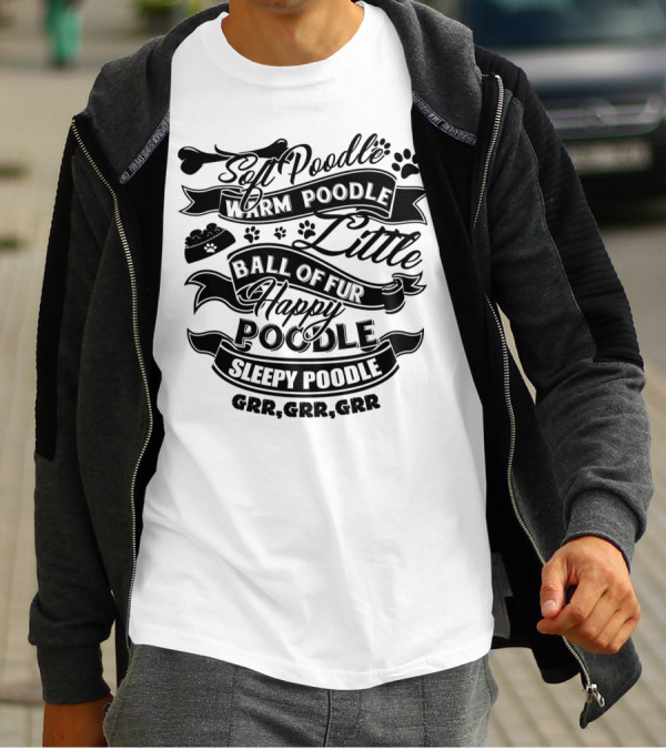 Soft Poodle Warm Poodle Little Ball Of Fur Happy Poodle Sleepy Poodle GRR GRR GRR T-Shirt