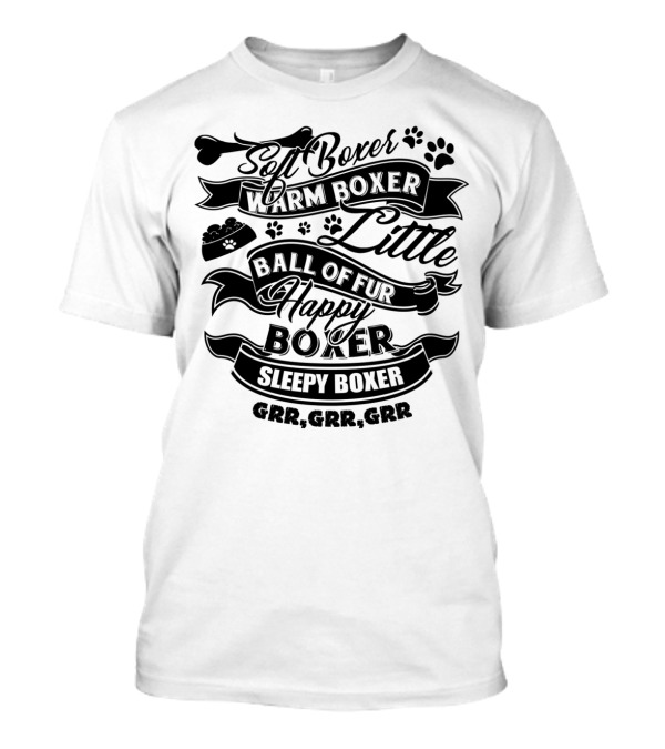Soft Boxer Warm Boxer Little Ball Of Fur Happy Boxer Sleepy Boxer Grr Grr Grr T-Shirt