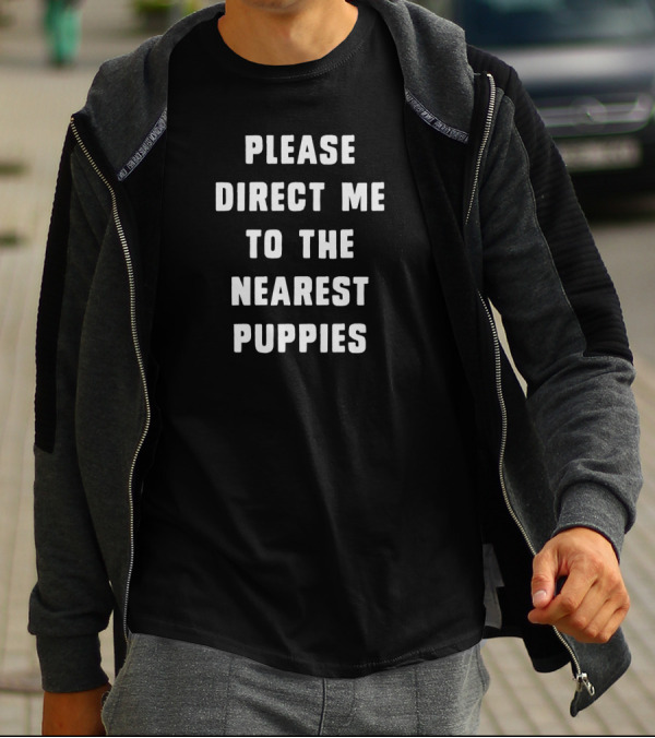 Please Direct Me To The Nearest Puppies Black Shirt Bold Typography T-Shirt