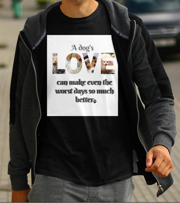 A Dog's Love Can Make Even The Worst Days So Much Better Paws T-Shirt