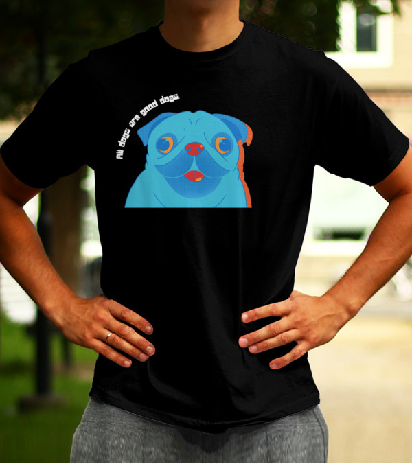 All Dogs Are Good Dogs Vibrant Pug T-Shirt