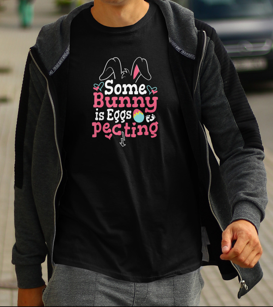 Some Bunny Is Eggspecting Easter Bunny Cute Ears And Eggs T-Shirt