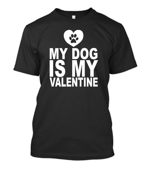 My Dog Is My Valentine Heart Paw Prints T-Shirt