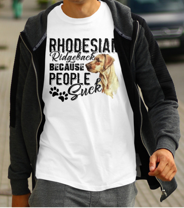 Rhodesian Ridgeback Because People Suck With Dog T-Shirt
