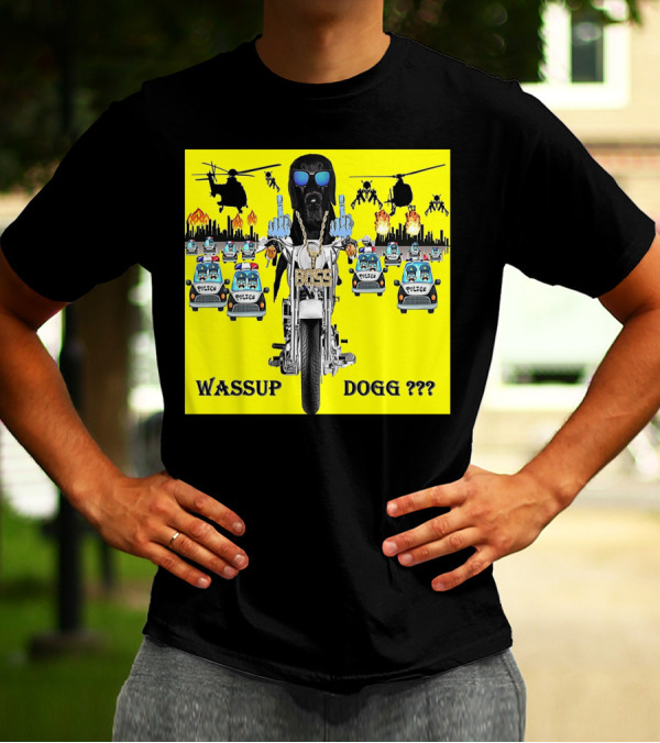 Wassup Dogg Motorcycle Adventure With Police Chase Helicopters And Explosions T-Shirt