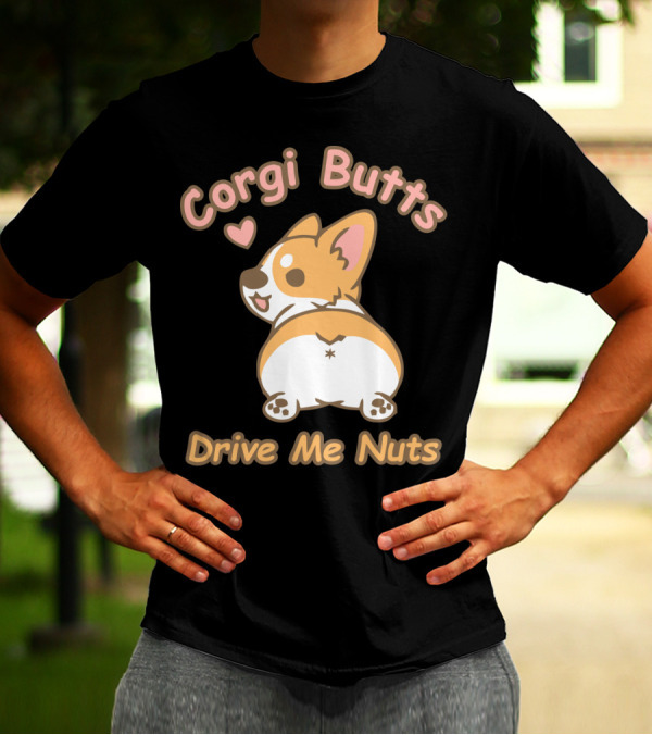 Corgi Butts Drive Me Nuts Cute Dog With Heart T-Shirt