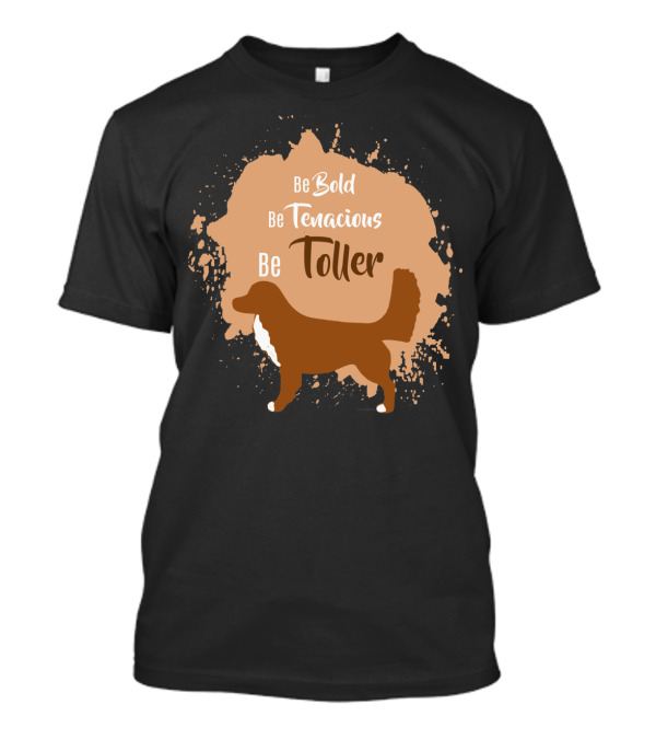 Be Bold Be Tenacious Be Toller With Dog Silhouette And Paint Splatter T-Shirt