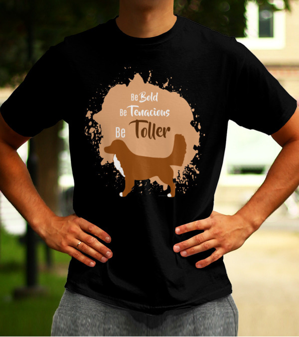 Be Bold Be Tenacious Be Toller With Dog Silhouette And Paint Splatter T-Shirt