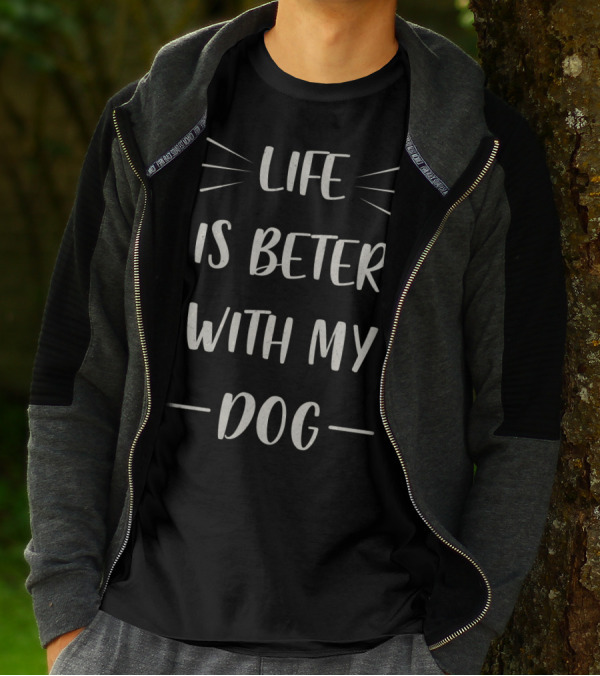 Life Is Beter With My Dog Enthusiast Phrase T-Shirt
