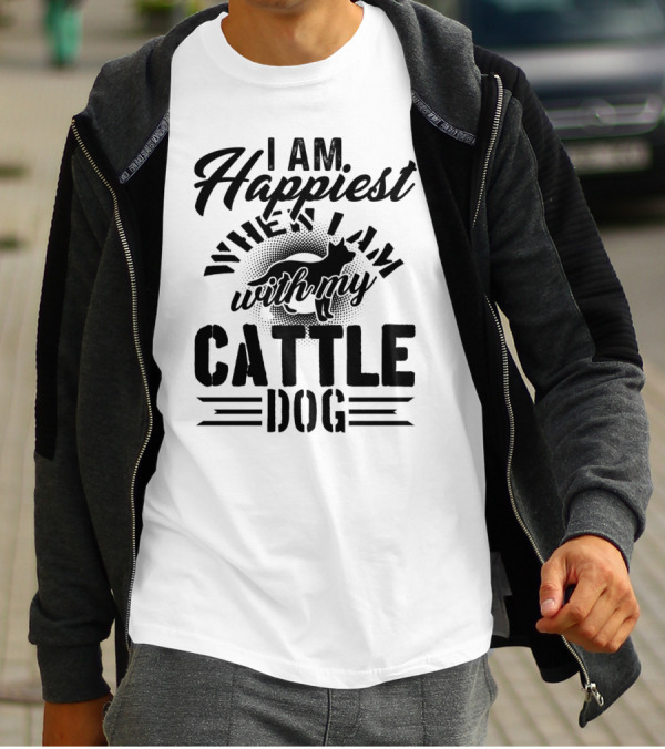 I Am Happiest When I Am With My Cattle Dog T-Shirt