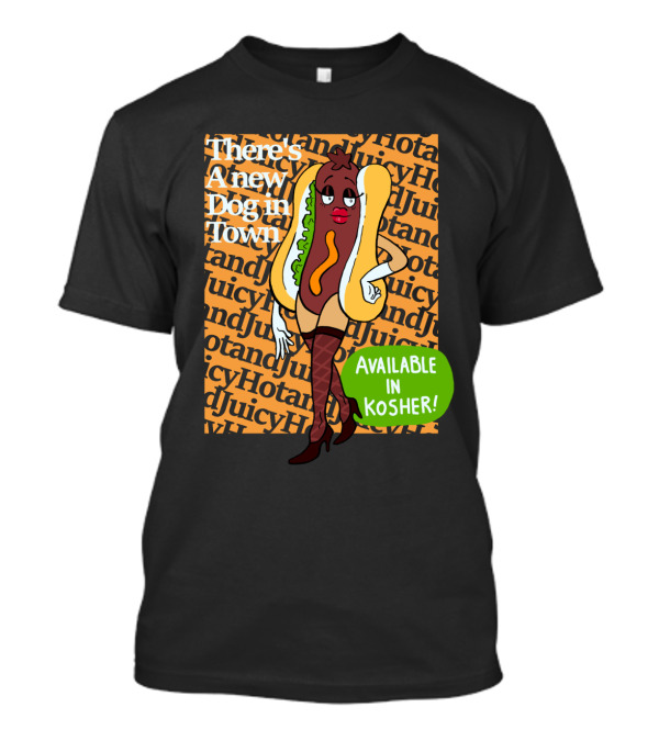 There's A New Dog In Town Available In Kosher Juicy Hot And Juicy T-Shirt